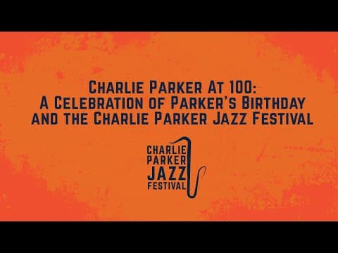 Charlie Parker At 100: A Celebration of Parker’s Birthday and the Charlie Parker Jazz Festival